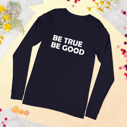 Be True Be Good Unisex Long Sleeve Tee (White)