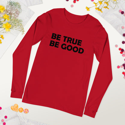 Be True Be Good Unisex Long Sleeve Tee (Black)