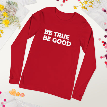 Be True Be Good Unisex Long Sleeve Tee (White)