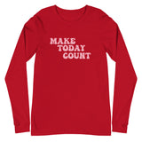 Make Today Count Unisex Long Sleeve Tee