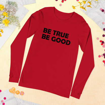 Be True Be Good Unisex Long Sleeve Tee (Black)