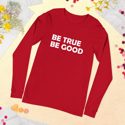 Be True Be Good Unisex Long Sleeve Tee (White)