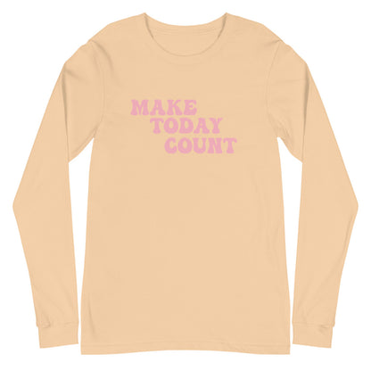 Make Today Count Unisex Long Sleeve Tee