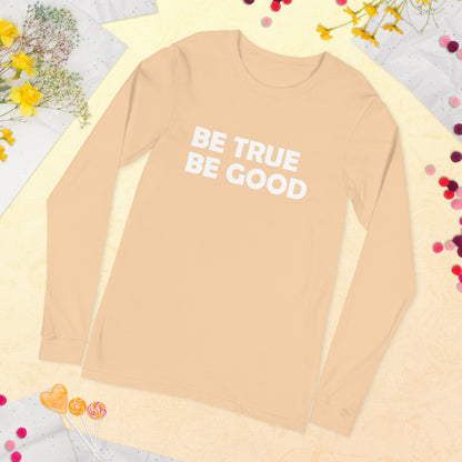 Be True Be Good Unisex Long Sleeve Tee (White)