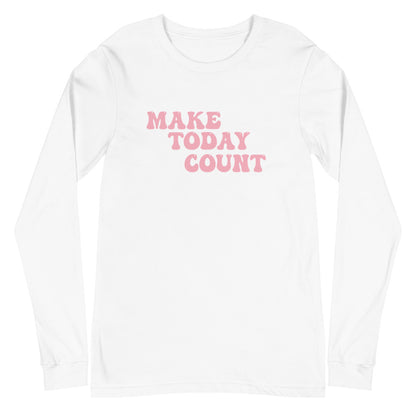 Make Today Count Unisex Long Sleeve Tee