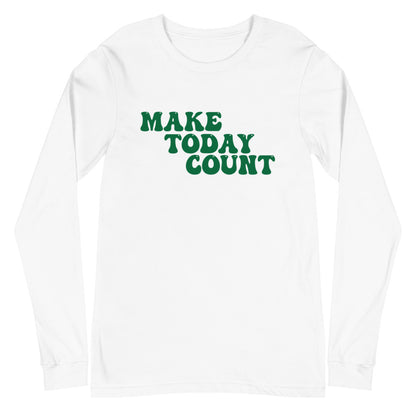 Make Today Count Unisex Long Sleeve Tee (Green)