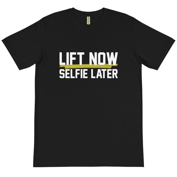Lift Now Selfie Later Organic T-Shirt