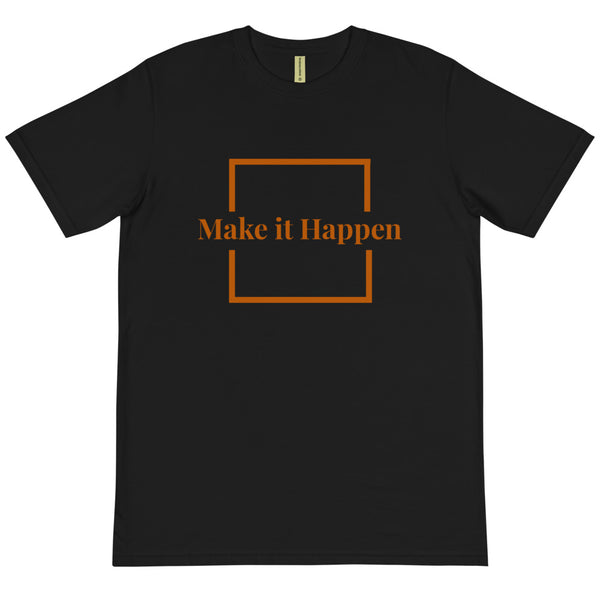 Make It Happen Organic T-Shirt