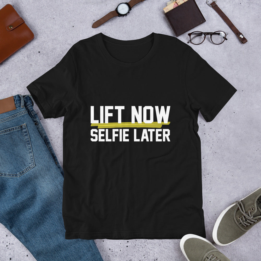 Lift Now Selfie Later Unisex T-Shirt