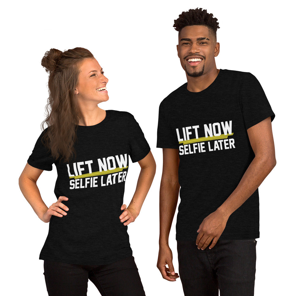 Lift Now Selfie Later Unisex T-Shirt