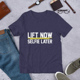 Lift Now Selfie Later Unisex T-Shirt