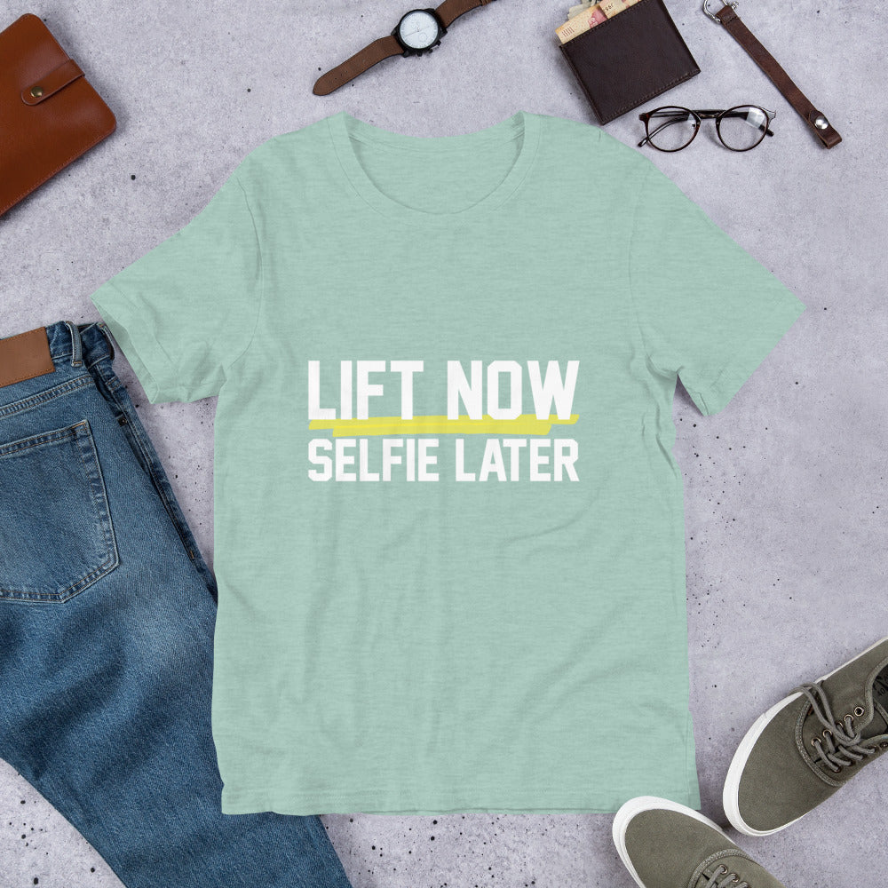 Lift Now Selfie Later Unisex T-Shirt