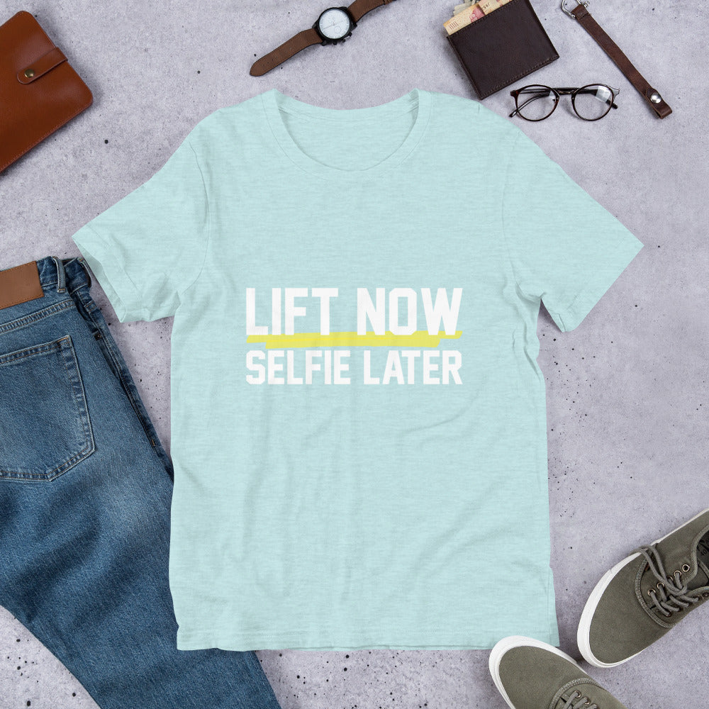 Lift Now Selfie Later Unisex T-Shirt