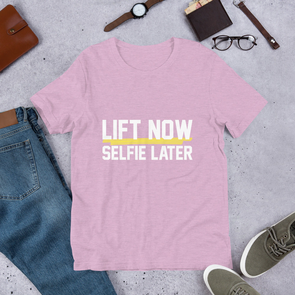 Lift Now Selfie Later Unisex T-Shirt