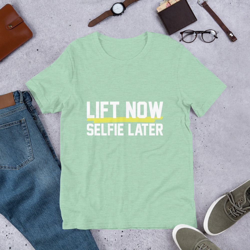 Lift Now Selfie Later Unisex T-Shirt