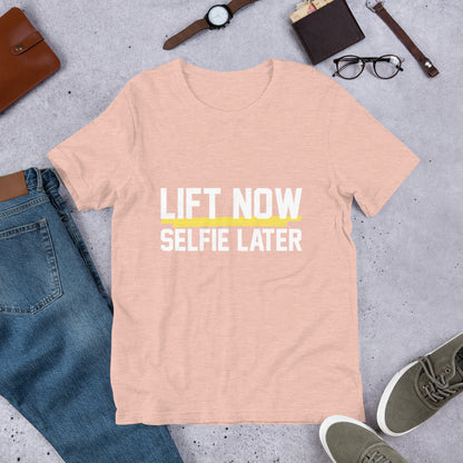 Lift Now Selfie Later Unisex T-Shirt