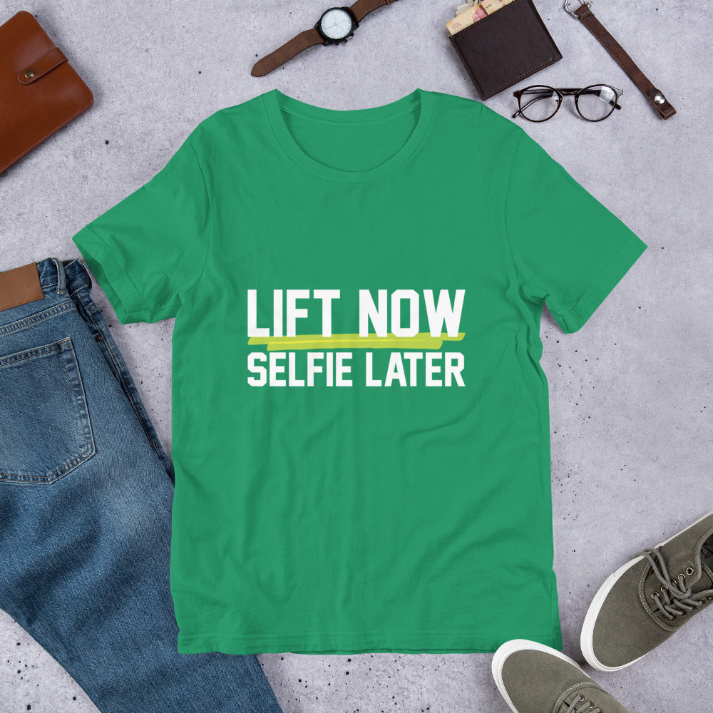Lift Now Selfie Later Unisex T-Shirt