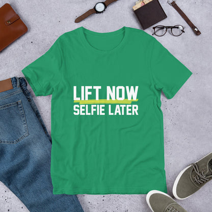 Lift Now Selfie Later Unisex T-Shirt