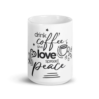 Drink Coffee Give Love Spread Peace White glossy mug