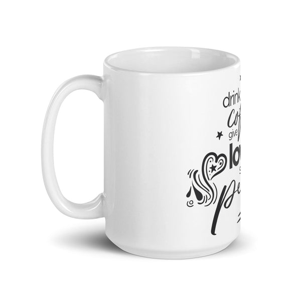 Drink Coffee Give Love Spread Peace White glossy mug
