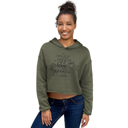 Drink Coffee Give Love Spread Peace Cropped Hoodie