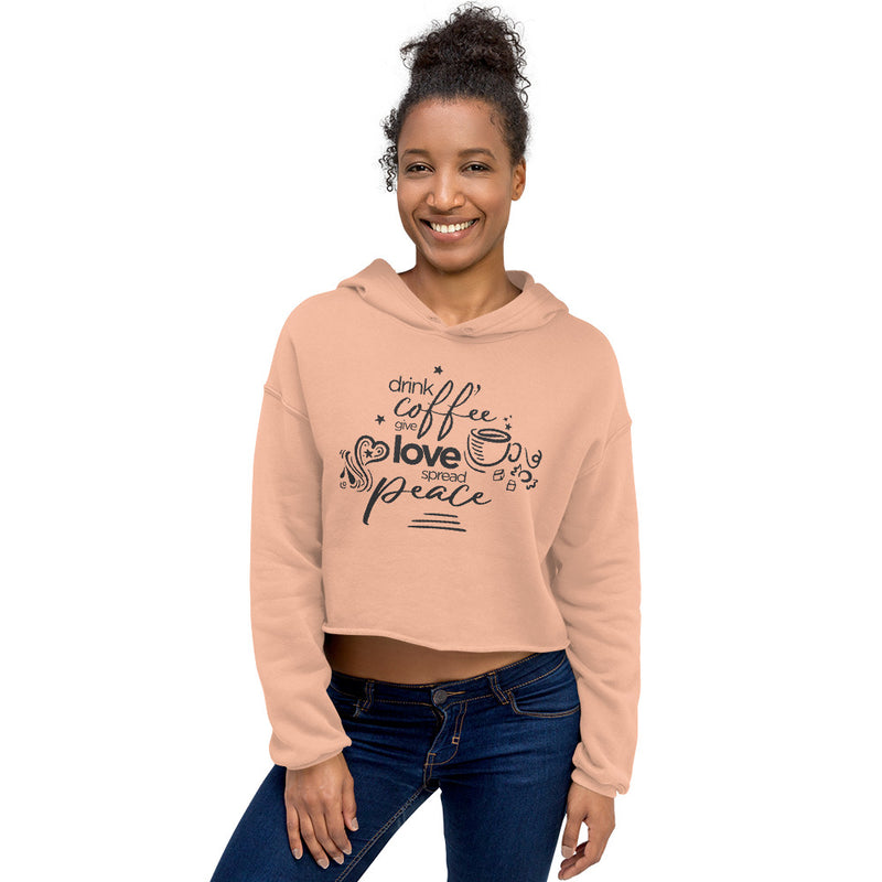 Drink Coffee Give Love Spread Peace Cropped Hoodie